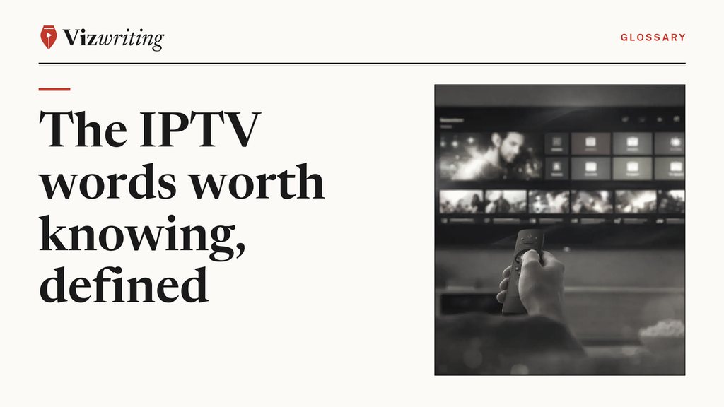 Vizwriting cover for "IPTV glossary: the terms a news and documentary viewer runs into, defined": an editorial black-and-white photograph with the article title